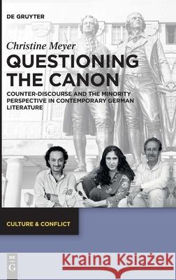 Questioning the Canon: Counter-Discourse and the Minority Perspective in Contemporary German Literature Christine Meyer 9783110674361 de Gruyter