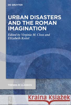 Urban Disasters and the Roman Imagination Virginia M. Closs Elizabeth Keitel 9783110674699