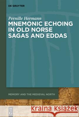 Mnemonic Echoing in Old Norse Sagas and Eddas Pernille Hermann 9783110674842 de Gruyter