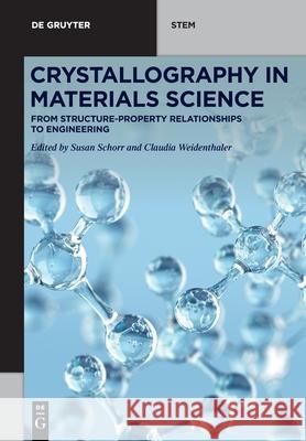 Crystallography in Materials Science: From Structure-Property Relationships to Engineering Susan Schorr, Claudia Weidenthaler 9783110674859 De Gruyter