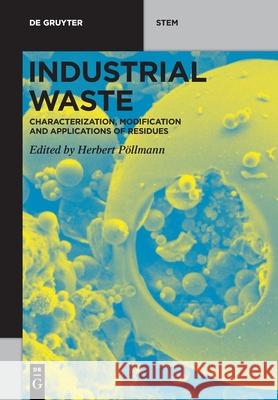 Industrial Waste: Characterization, Modification and Applications of Residues Herbert Pöllmann 9783110674866 De Gruyter