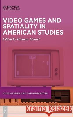 Video Games and Spatiality in American Studies Meinel, Dietmar 9783110675108 Walter de Gruyter