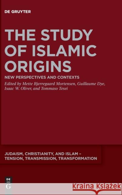 The Study of Islamic Origins: New Perspectives and Contexts Mette Bjerregaar Guillaume Dye Isaac W. Oliver 9783110675436 de Gruyter