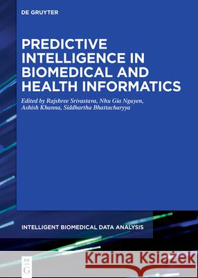 Predictive Intelligence in Biomedical and Health Informatics Rajshree Srivastava Nhu Gia Nguyen Ashish Khanna 9783110676082 de Gruyter