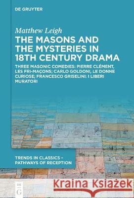 The Masons and the Mysteries in 18th Century Drama Leigh, Matthew 9783110676198