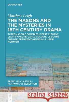 The Masons and the Mysteries in 18th Century Drama Leigh, Matthew 9783110676198 de Gruyter