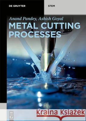 Metal Cutting Processes Anand Pandey Ashish Goyal 9783110676563