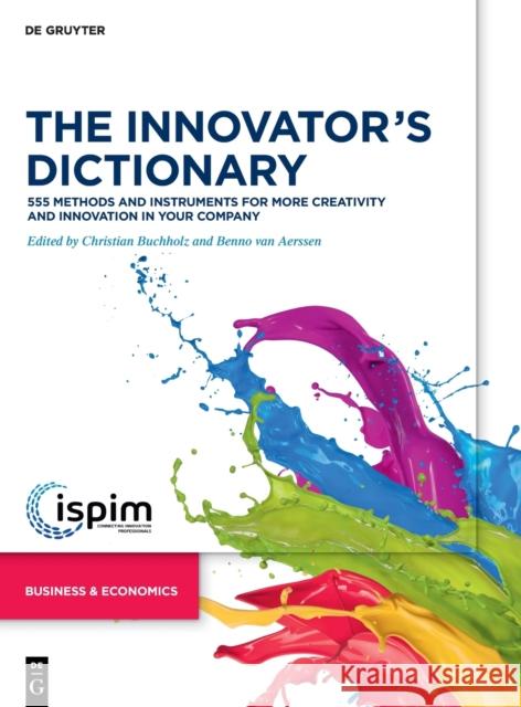 The Innovator's Dictionary : 555 Methods and Instruments for More Creativity and Innovation in Your Company Christian Buchholz Benno Va 9783110677218 de Gruyter