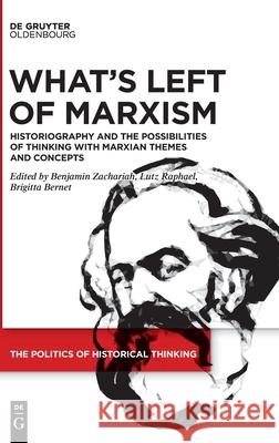 What's Left of Marxism: Historiography and the Possibilities of Thinking with Marxian Themes and Concepts Zachariah, Benjamin 9783110677621 Walter de Gruyter