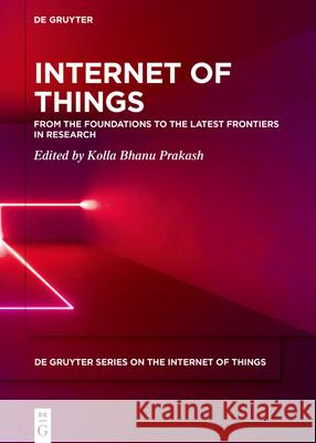 Internet of Things: From the Foundations to the Latest Frontiers in Research Kolla Bhan 9783110677638 de Gruyter