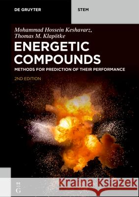 Energetic Compounds: Methods for Prediction of their Performance Mohammad Hossein Keshavarz, Thomas M. Klapötke 9783110677645 De Gruyter