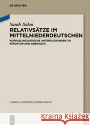 Relativsätze Im Mittelniederdeutschen: Korpuslinguistische Untersuchungen Zu Struktur Und Gebrauch Ihden, Sarah 9783110677690 de Gruyter
