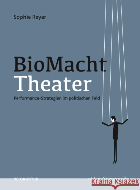 BioMachtTheater : Performance-Strategien im politischen Feld Sophie Reyer 9783110678345 de Gruyter