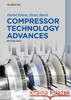 Compressor Technology Advances: Beyond 2020 Elliott, Hurlel 9783110678734 de Gruyter