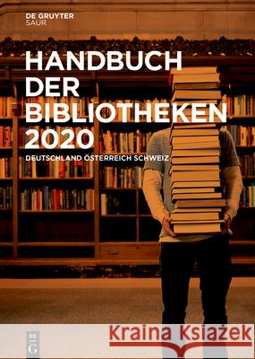 Handbuch Der Bibliotheken 2020: Deutschland, Österreich, Schweiz No Contributor 9783110679045 K.G. Saur Verlag