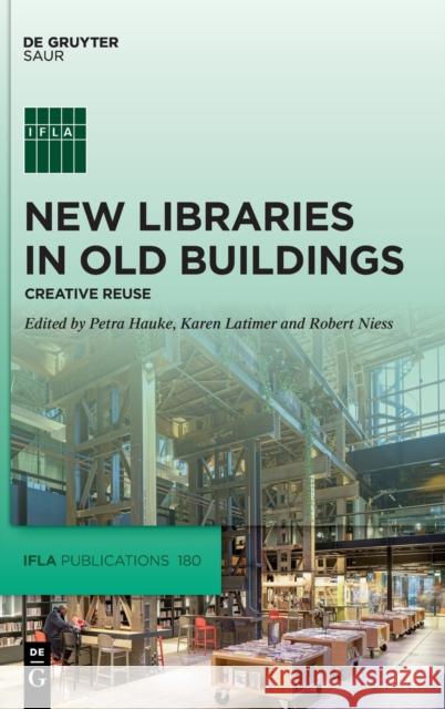 New Libraries in Old Buildings: Creative Reuse Hauke, Petra 9783110679519 K.G. Saur Verlag