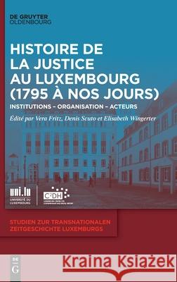 Histoire de la Justice Au Luxembourg (1795 À Nos Jours): Institutions - Organisation - Acteurs Fritz, Vera 9783110679533 Walter de Gruyter