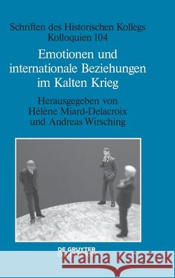 Emotionen Und Internationale Beziehungen Im Kalten Krieg Miard-Delacroix, Hélène 9783110679540 Walter de Gruyter
