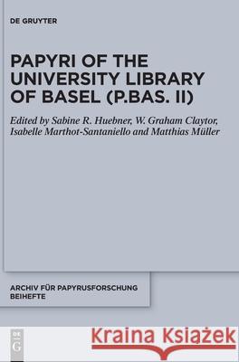 Papyri of the University Library of Basel (P.Bas. II) Sabine Huebner Graham Claytor Isabelle Marthot-Santaniello 9783110680713 de Gruyter
