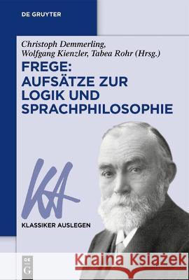 Frege, Aufsätze Zur Logik Und Sprachphilosophie Demmerling, Christoph 9783110681116 de Gruyter