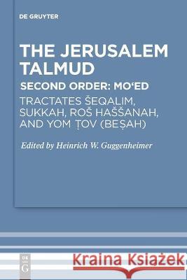 Tractates Seqalim, Sukkah, Ros Hassanah, and Yom Tov (Besah) Heinrich W. Guggenheimer 9783110681253 de Gruyter