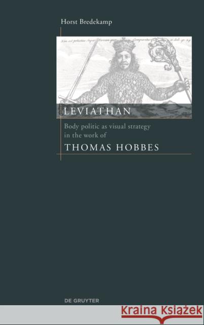 Leviathan : Thomas Hobbes, his embodied state, its contexts and sources Horst Bredekamp Elizabeth Clegg 9783110681369 de Gruyter