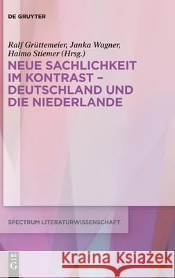 Neue Sachlichkeit Im Kontrast - Deutschland Und Die Niederlande Grüttemeier, Ralf 9783110681383 de Gruyter