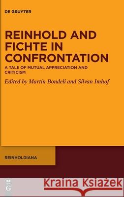 Reinhold and Fichte in Confrontation: A Tale of Mutual Appreciation and Criticism Bondeli, Martin 9783110681871 de Gruyter