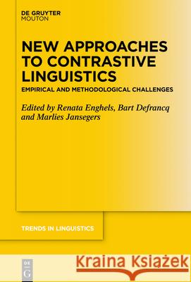 New Approaches to Contrastive Linguistics: Empirical and Methodological Challenges Renata Enghels, Bart Defrancq, Marlies Jansegers 9783110682397