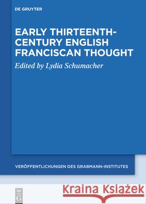 Early Thirteenth-Century English Franciscan Thought Lydia Schumacher 9783110682403