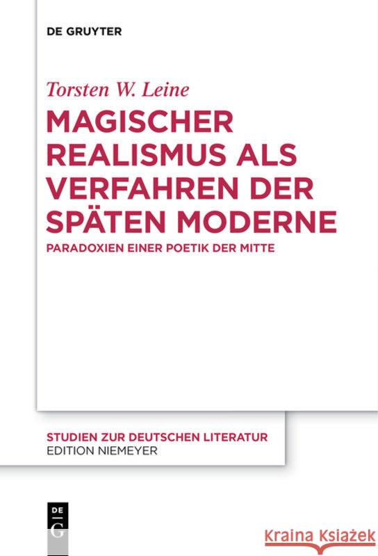 Magischer Realismus ALS Verfahren Der Späten Moderne: Paradoxien Einer Poetik Der Mitte Torsten W Leine 9783110682861 De Gruyter