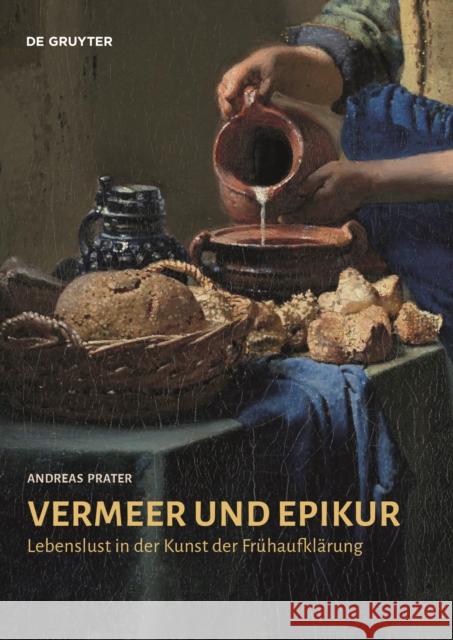 Vermeer Und Epikur: Lebenslust in Der Kunst Der Fr Andreas Prater 9783110682892