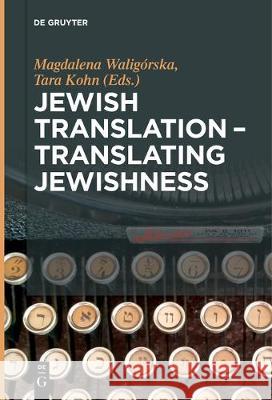 Jewish Translation - Translating Jewishness Magdalena Waligórska, Tara Kohn 9783110683219 De Gruyter