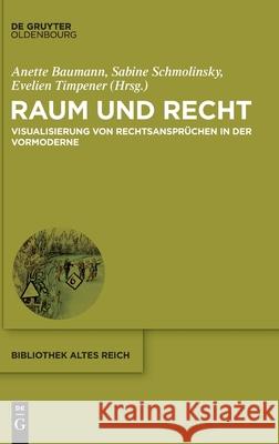 Raum Und Recht: Visualisierung Von Rechtsansprüchen in Der Vormoderne Baumann, Anette 9783110683295 Walter de Gruyter