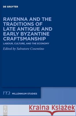 Ravenna and the Traditions of Late Antique and Early Byzantine Craftsmanship Cosentino, Salvatore 9783110684322 de Gruyter