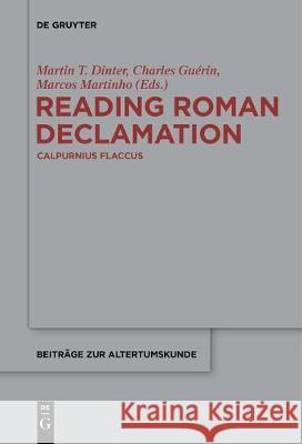 Reading Roman Declamation - Calpurnius Flaccus Martin T. Dinter Charles Guerin Marcos Martinho 9783110685138