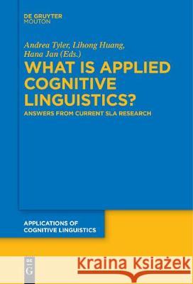 What is Applied Cognitive Linguistics?: Answers From Current SLA Research Andrea Tyler, Lihong Huang, Hana Jan 9783110685145