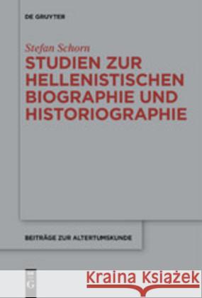 Studien Zur Hellenistischen Biographie Und Historiographie Schorn, Stefan 9783110685183