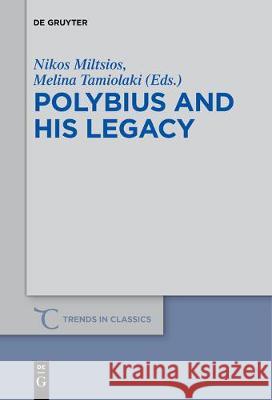 Polybius and His Legacy Nikos Miltsios, Melina Tamiolaki 9783110685282 De Gruyter