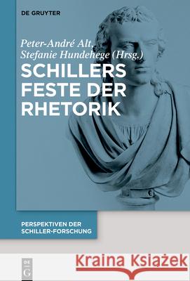 Schillers Feste der Rhetorik Peter-André Alt, Stefanie Hundehege, No Contributor 9783110685978 De Gruyter