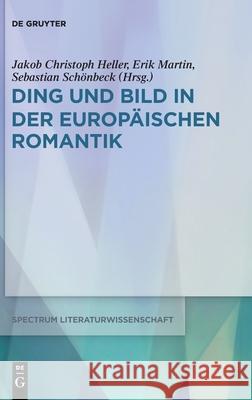 Ding Und Bild in Der Europäischen Romantik Heller, Jakob Christoph 9783110685985 de Gruyter