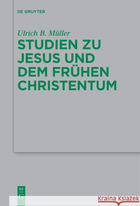 Studien Zu Jesus Und Dem Frühen Christentum Müller, Ulrich B. 9783110686364 de Gruyter