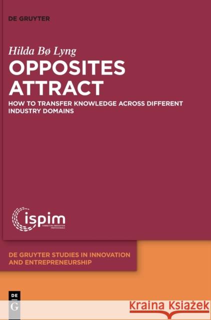 Opposites attract: How to transfer knowledge across different industry domains Hilda Bo Lyng 9783110686487 De Gruyter