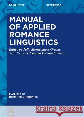 Manual of Applied Romance Linguistics Julia Montemayo Vera Neusius Claudia Polzin-Haumann 9783110686548