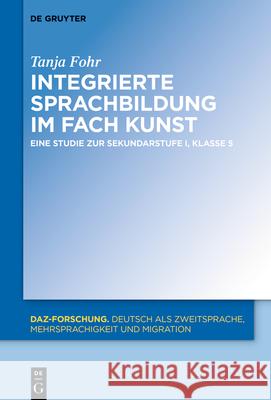 Integrierte Sprachbildung Im Fach Kunst: Eine Studie Zur Sekundarstufe I, Klasse 5 Fohr, Tanja 9783110686944