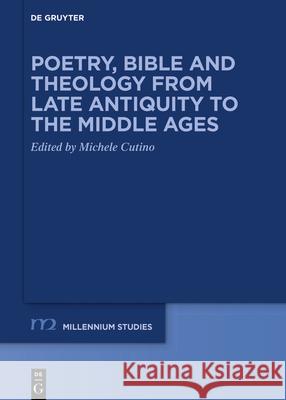 Poetry, Bible and Theology from Late Antiquity to the Middle Ages Michele Cutino 9783110687194 de Gruyter