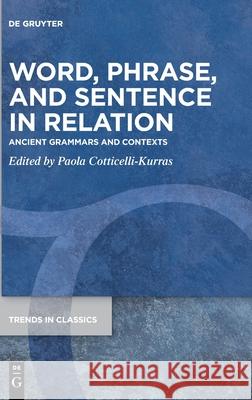 Word, Phrase, and Sentence in Relation: Ancient Grammars and Contexts Cotticelli-Kurras, Paola 9783110687965