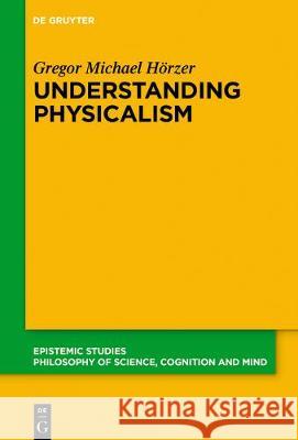 Understanding Physicalism H 9783110688368 de Gruyter