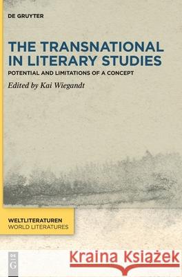 The Transnational in Literary Studies: Potential and Limitations of a Concept Kai Wiegandt 9783110688566 De Gruyter