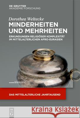 Minderheiten Und Mehrheiten: Erkundungen Religiöser Komplexität Im Mittelalterlichen Afro-Eurasien Weltecke, Dorothea 9783110689235 de Gruyter